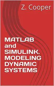 Matlab and Simulink. Modeling Dynamic Systems
