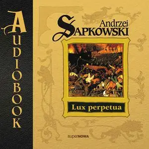 «Lux perpetua. Część 2» by Andrzej Sapkowski