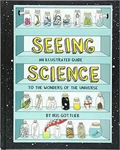 Seeing Science: An Illustrated Guide to the Wonders of the Universe