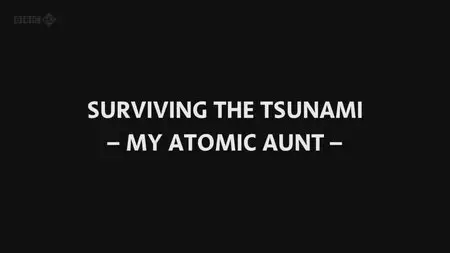 BBC Storyville - Surviving the Tsunami: My Atomic Aunt (2013)