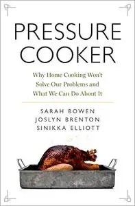 Pressure Cooker: Why Home Cooking Won't Solve Our Problems and What We Can Do About It