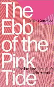 The Ebb of the Pink Tide: The Decline of the Left in Latin America
