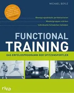 Functional Training: Bewegungsabläufe perfektionieren - Muskelgruppen stärken - individuelle Schwächen beheben (repost)