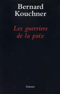 Bernard Kouchner, "Les guerriers de la paix : Du Kosovo à l'Irak"