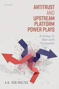 Antitrust and Upstream Platform Power Plays: A Policy in Bed with Procrustes