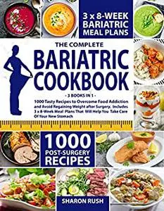 Bariatric Cookbook: 3 in 1: 1000 Tasty Recipes to Overcome Food Addiction and Avoid Regaining Weight after Surgery.
