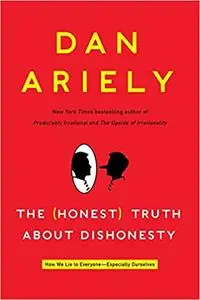 The (Honest) Truth About Dishonesty: How We Lie to Everyone---Especially Ourselves