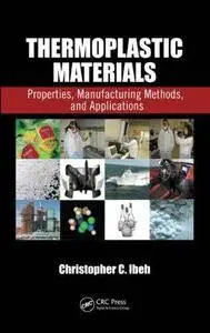 Thermoplastic Materials: Properties, Manufacturing Methods, and Applications (Repost)