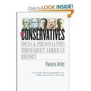 The Conservatives: Ideas and Personalities Throughout American History - Patrick Allitt PhD