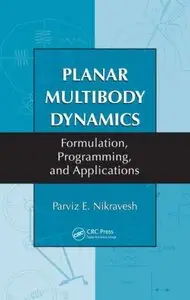 Planar Multibody Dynamics: Formulation, Programming and Applications (repost)