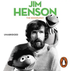 «Jim Henson: The Biography» by Brian Jay Jones