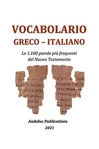 Vocabolario greco – italiano: Le 1.100 parole più frequenti del Nuovo Testamento