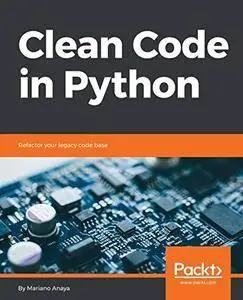 Clean Code in Python: Refactor your legacy code base (repost)