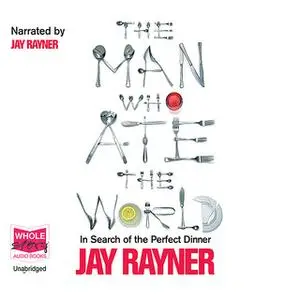 «The Man Who Ate The World: In Search of the Perfect Dinner» by Jay Rayner