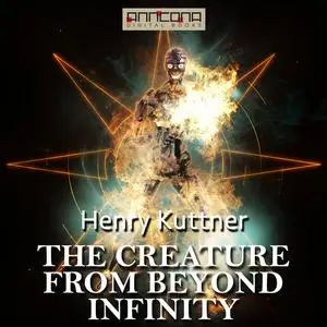 «The Creature from Beyond Infinity» by Henry Kuttner