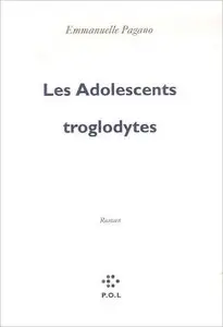 Emmanuelle Pagano - Les Adolescents troglodytes
