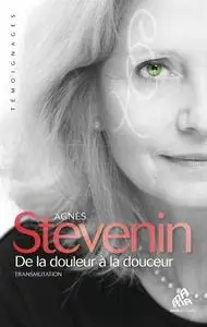 Agnès Stevenin, "De la douleur à la douceur: Transmutation"