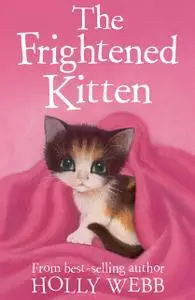 «The Frightened Kitten» by Holly Webb