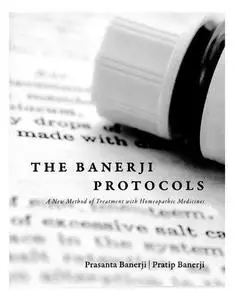 The Banerji Protocols - A New Method of Treatment with Homeopathic Medicines by Prasanta Banerji (2013-01-01)