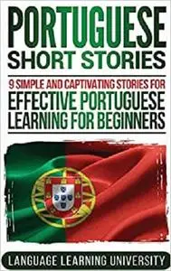 Portuguese Short Stories: 9 Simple and Captivating Stories for Effective Portuguese Learning for Beginners