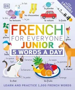 French for Everyone Junior 5 Words a Day: Learn and Practise 1,000 French Words