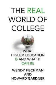 The Real World of College: What Higher Education Is and What It Can Be (The MIT Pres)