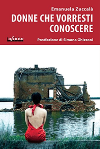 Donne che vorresti conoscere. Vite che resistono al degrado, alla discriminazione e alla violenza - Emanuela Zuccalà