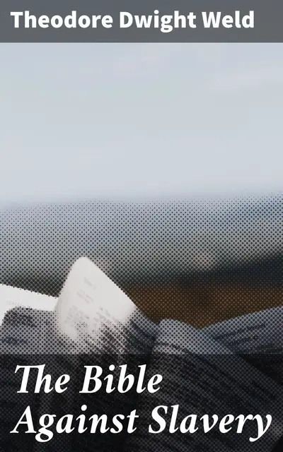 «The Bible Against Slavery» by Theodore Dwight Weld