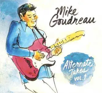 Mike Goudreau - Alternate Takes, Vol. 1 (2018)