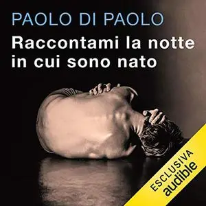 «Raccontami la notte in cui sono nato» by Paolo Di Paolo