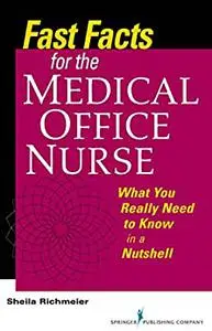 Fast Facts for the Medical Office Nurse: What You Really Need to Know in a Nutshell