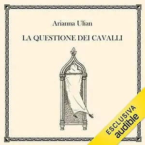 «La questione dei cavalli» by Arianna Ulian