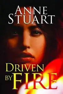 Driven by Fire (The Fire Series Book 2) by Anne Stuart