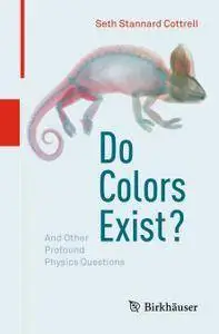 Do Colors Exist?: And Other Profound Physics Questions (reopst)