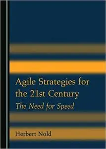 Agile Strategies for the 21st Century: The Need for Speed