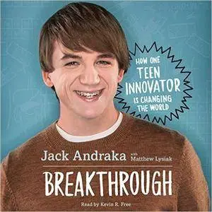 Breakthrough: How One Teen Innovator Is Changing the World