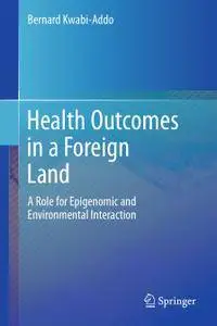 Health Outcomes in a Foreign Land: A Role for Epigenomic and Environmental Interaction