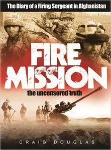 Fire Mission - The Diary of a Firing Sergeant in Afghanistan