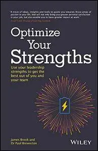 Optimize Your Strengths: Use your leadership strengths to get the best out of you and your team