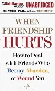 When Friendship Hurts: How to Deal with Friends Who Betray, Abandon, or Wound You  (Audiobook)