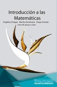 «Introducción a las matemáticas» by Angélica Chappe,Martha Zambrano,Diego Arévalo