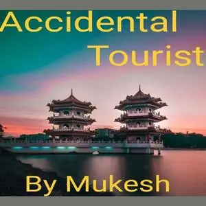 «Accidental Tourist» by Mukesh Kumar