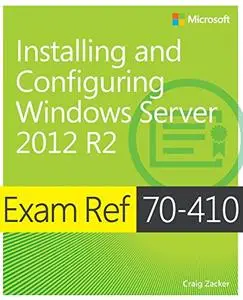 Exam Ref 70-410: Installing and Configuring Windows Server 2012 R2