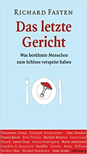 Das letzte Gericht: Was berühmte Menschen zum Schluss verspeist haben - Richard Fasten