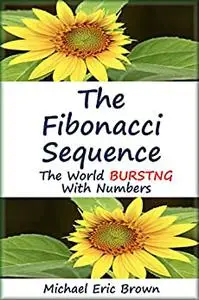 The Fibonacci Sequence: The World Bursting With Numbers