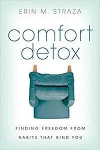 Comfort Detox: Finding Freedom from Habits that Bind You