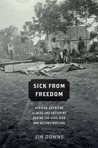 Sick from Freedom: African-American Illness and Suffering during the Civil War and Reconstruction (Repost)