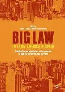 Big Law in Latin America and Spain: Globalization and Adjustments in the Provision of High-End Legal Services