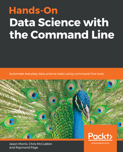 Hands-On Data Science with the Command Line:  Automate everyday data science tasks using command-line tools (repost)