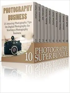 Photography Super Bundle: Step-by-Step Recipes to Learn How to Create Stunning Digital Photography